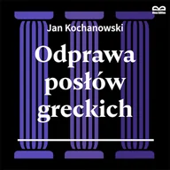 Audiobooki - lektury - Odprawa posłów greckich. Słuchowisko Jan Kochanowski - miniaturka - grafika 1