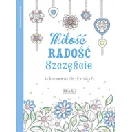 Poradniki hobbystyczne - Miłość radość szczęście. Kolorowanki dla dorosłych - Opracowanie zbiorowe - miniaturka - grafika 1