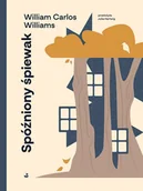 Poezja - Spóźniony śpiewak - William Carlos Williams - książka - miniaturka - grafika 1