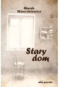 Stary dom - Marek Wawrzkiewicz - Poezja - miniaturka - grafika 1