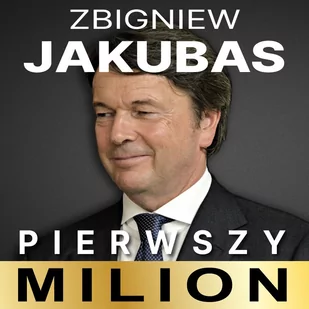 Pierwszy milion. Jak zaczynali: Zbigniew Jakubas, Marcin Beme, Józef Wojciechowski i inni - Audiobooki - biznes i ekonomia - miniaturka - grafika 1