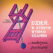 Audiobooki - literatura faktu - Dzień, w którym wybiło szambo, czyli nadużycia w psychiatrii - miniaturka - grafika 1