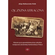 Historia Polski - Ojczyzna utracona. Historie życia opowiedziane przez członków mniejszości ukraińskiej i łemkowskiej w Polsce - Alicja Maliszewska-Polek - miniaturka - grafika 1