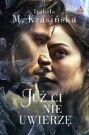 Romanse - Już ci nie uwierzę - Izabela M. Krasińska - miniaturka - grafika 1