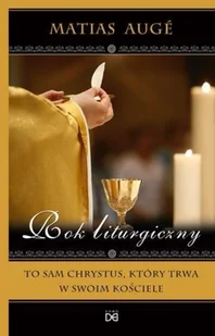 Homo Dei Matias Auge Rok liturgiczny. To sam Chrystus, który trwa w swoim Kościele - Religia i religioznawstwo - miniaturka - grafika 2