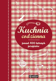 Kuchnia codzienna. Ponad 400 łatwych przepisów - Książki kucharskie - miniaturka - grafika 1