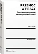 Prawo - Przemoc w pracy. Środki ochrony prawnej i metody przeciwdziałania [PRZEDSPRZEDAŻ] - miniaturka - grafika 1