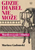 E-booki - kryminał i sensacja - Gdzie diabeł nie może. Morderczynie i filutki - miniaturka - grafika 1