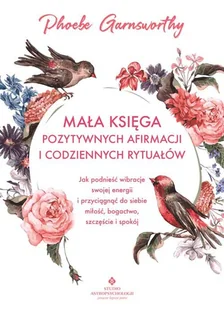 Mała księga pozytywnych afirmacji i codziennych rytuałów - Ezoteryka - miniaturka - grafika 1