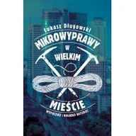 Poradniki hobbystyczne - Muza Łukasz Długowski Mikrowyprawy w wielkim mieście - miniaturka - grafika 1
