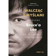 Aforyzmy i sentencje - Walcząc z myślami Aforyzmy Brucea Lee w życiu codziennym - miniaturka - grafika 1