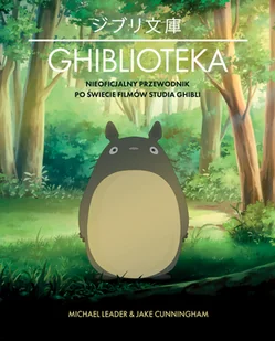 Ghiblioteka. Nieoficjalny przewodnik po świecie filmów studia Ghibli - Książki o kulturze i sztuce - miniaturka - grafika 1