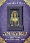 Anna 1410. Piastówna na jagiellońskim tronie - Biografie i autobiografie - miniaturka - grafika 1