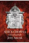 Proza - Serce Chopina czyli węzeł gordyjski - Jerzy Antczak - miniaturka - grafika 1