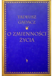 O zmienności życia - Tadeusz Gadacz - Filozofia i socjologia - miniaturka - grafika 2