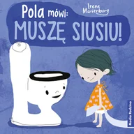Książki edukacyjne - Wydawnictwo Media Rodzina POLA MÓWI: MUSZĘ SIUSIU! - MEDIA RODZINA POLA MÓWI: MUSZĘ SIUSIU - miniaturka - grafika 1