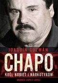 Biografie i autobiografie - Andrés López López Joaquín Chapo Guzmán Król kobiet i narkotyków - miniaturka - grafika 1