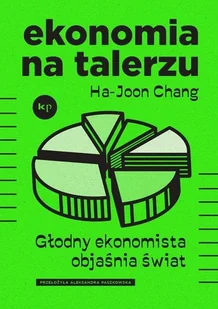 ekonomia na talerzu. głodny ekonomista objaśnia świat - Ekonomia - miniaturka - grafika 1