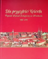 Religia i religioznawstwo - Dla przyszłości Kościoła Papieski Wydział Teologiczny we Wrocławiu 1968 - 2018 - miniaturka - grafika 1