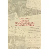 Archeologia - Partyka Joanna Między Scientia Curiosa a Encyklopedią - miniaturka - grafika 1
