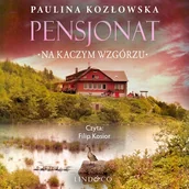 Audiobooki - literatura popularnonaukowa - Pensjonat na Kaczym Wzgórzu Paulina Kozłowska - miniaturka - grafika 1