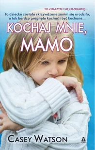 Kochaj mnie mamo Casey Watson - Biografie i autobiografie - miniaturka - grafika 2