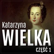 Audiobooki - historia - Droga na szczyt. Katarzyna Wielka. Historia rozwiązłej carycy. Część 1 - miniaturka - grafika 1