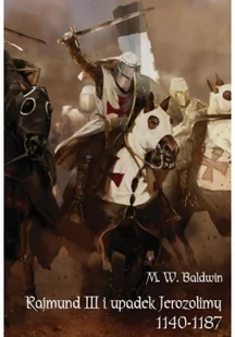 Napoleon V Rajmund III i upadek Jerozolimy (1140-1187) - M. W. Baldwin - Historia Polski - miniaturka - grafika 1