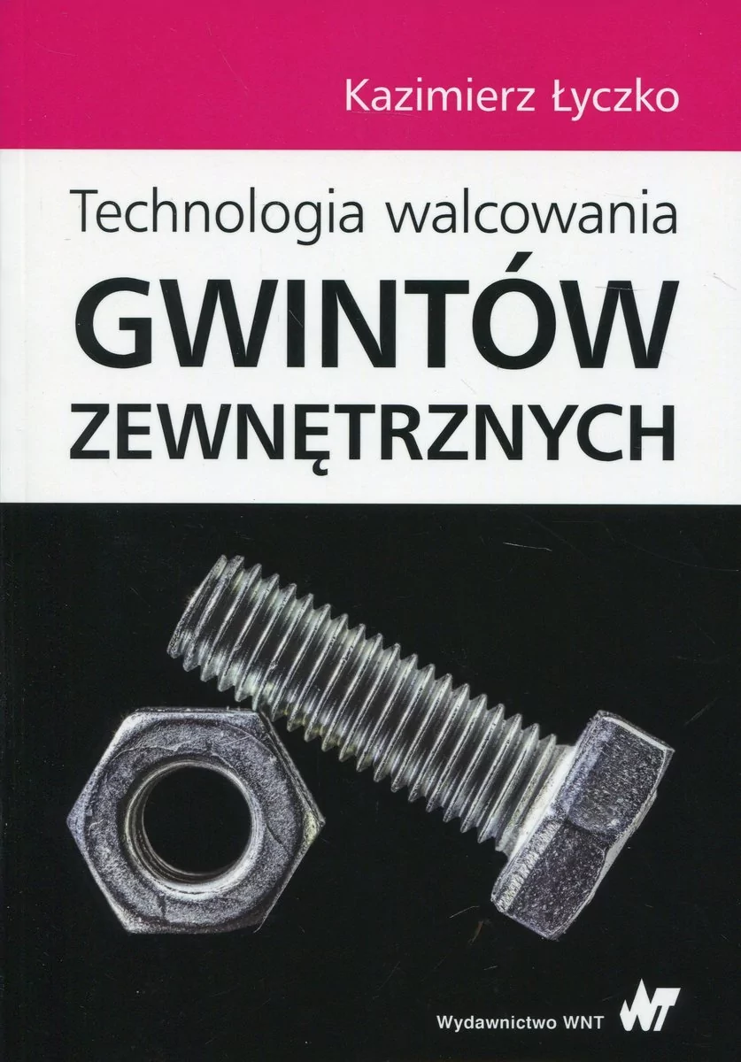 Wydawnictwo Naukowe PWN Technologia walcowania gwintów zewnętrznych