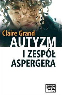 Studio Emka Claire Grand Autyzm i Zespół Aspergera - Psychologia - miniaturka - grafika 1