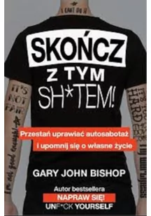 Gary John Bishop Skończ z tym sh tem! - Poradniki psychologiczne - miniaturka - grafika 2