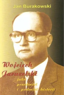Wojciech Jaruzelski jako przedmiot i podmiot historii - Biografie i autobiografie - miniaturka - grafika 1