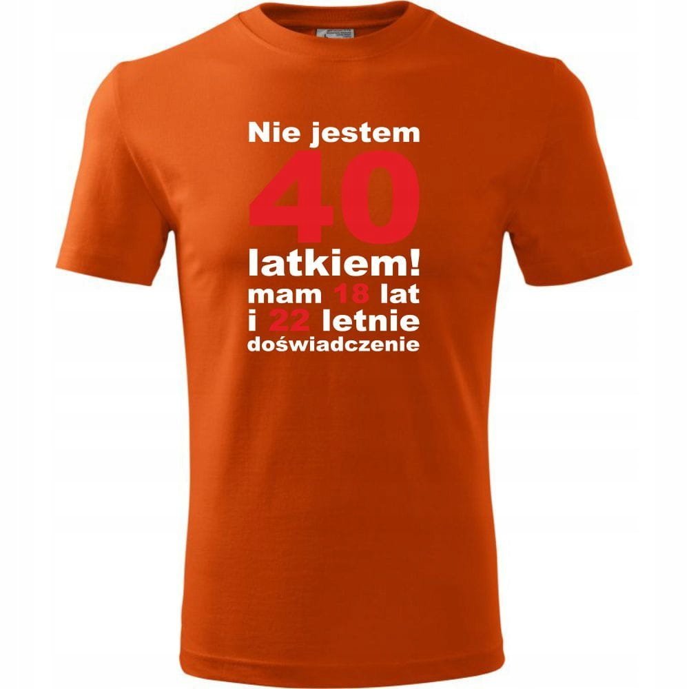 Męska Koszulka z Nadrukiem Nie jestem 40 latkiem, mam 18 lat i 22 letnie pomarańczowy 4XL