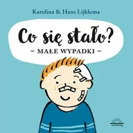 Literatura przygodowa - Widnokrąg Co się stało, Małe wypadki - Karolina Lijklema, Hans Lijklema - miniaturka - grafika 1