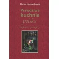 Diety, zdrowe żywienie - Szymanderska Hanna Prawdziwa kuchnia polska - miniaturka - grafika 1