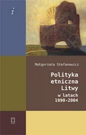 Polityka i politologia - Polityka etniczna Litwy w latach 1990-2004. Seria: Studia i analizy - miniaturka - grafika 1