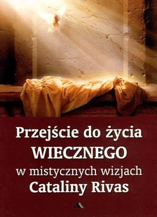 Wydawnictwo AA Przejście do życia wiecznego w mistycznych wizjach - Catalina Rivas - Religia i religioznawstwo - miniaturka - grafika 2