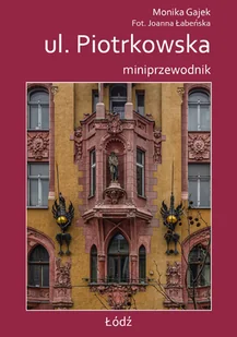 Miniprzewodnik. ul. Piotrkowska - Joanna Łabeńska, Monika Gajek - książka - Przewodniki - miniaturka - grafika 1
