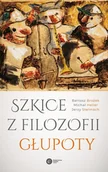 Filozofia i socjologia - Szkice z filozofii głupoty - Bartosz Brożek, Jerzy Stelmach, Michał Heller - książka - miniaturka - grafika 1