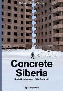 ZUPAGRAFIKA Concrete Siberia VERYOVKIN ALEXA - Książki o architekturze - miniaturka - grafika 2