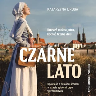 Czarne lato. Opowieść o miłości i śmierci w czasie epidemii ospy we Wrocławiu Katarzyna Droga - Audiobooki - literatura piękna - miniaturka - grafika 1