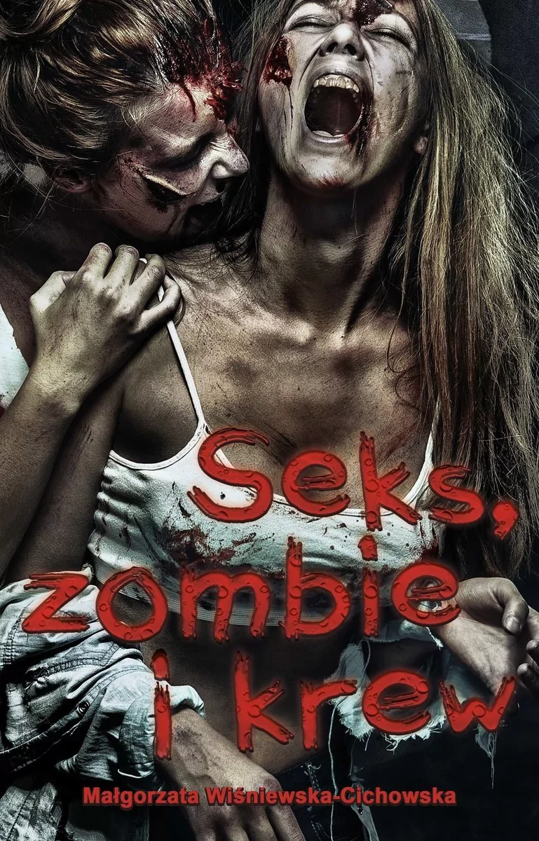 Seks zombie i krew Małgorzata Wiśniewska-Cichowska