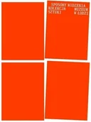 Książki o kulturze i sztuce - Sposoby widzenia. Kolekcja Muzeum Sztuki w Łodzi - książka - miniaturka - grafika 1