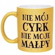 Kubki - Złoty Kubek Brokatowy Nie Mój Cyrk Nie Moje Małpy Śmieszny Zabawny Prezent - miniaturka - grafika 1