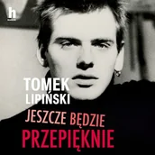 Audiobooki - biografie - Jeszcze będzie przepięknie Tomek Lipiński - miniaturka - grafika 1