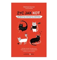 Poradniki hobbystyczne - Żyć Jak Kot Jak Sprawić By Świat Kręcił Się Wokół Ciebie Garnier Stephane,hawkes Laurie - miniaturka - grafika 1