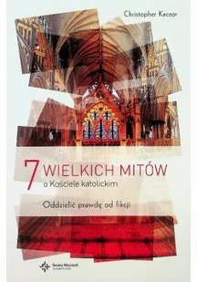 Wydawnictwo Św. Wojciecha 7 wielkich mitów o Kościele katolickim - Christopher Kaczor - Religia i religioznawstwo - miniaturka - grafika 2