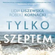 Audiobooki - literatura piękna - Tylko szeptem Lidia Liszewska Robert Kornacki MP3) - miniaturka - grafika 1