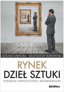 Borowski Krzysztof Rynek dzieł sztuki. Podejście inwestycyjne i behawioralne - Finanse, księgowość, bankowość - miniaturka - grafika 1