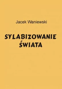 Sylabizowanie świata Jacek Waniewski MOBI) - E-booki - kultura i sztuka - miniaturka - grafika 1